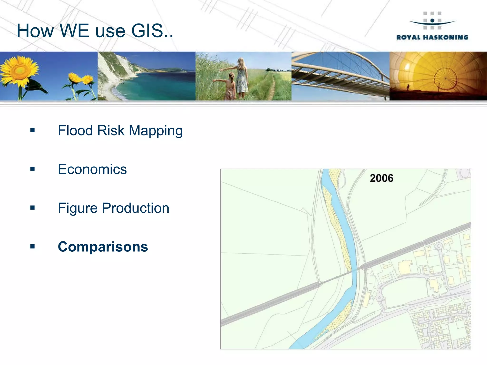 How WE use GIS.. Flood Risk Mapping Economics Figure Production Comparisons 