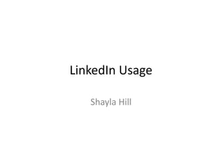 LinkedIn Usage 
Shayla Hill 
 