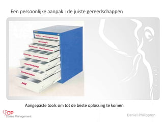 Daniel Philippron
Een persoonlijke aanpak : de juiste gereedschappen
Aangepaste tools om tot de beste oplossing te komen
 