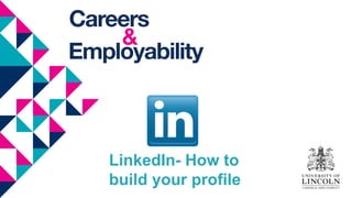 LinkedIn- How to
build your profile
 