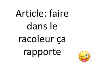Article: faire
dans le
racoleur ça
rapporte
 