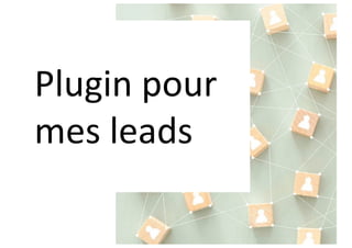 Plugin pour
mes leads
 