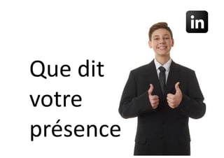 Que dit
votre
présence
 