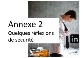 Annexe 2
Quelques réflexions
de sécurité
 