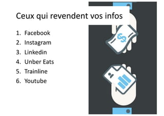 Ceux qui revendent vos infos
1. Facebook
2. Instagram
3. Linkedin
4. Unber Eats
5. Trainline
6. Youtube
 