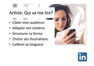 ArHcle: Qui va me lire?
• Cibler mon audience
• Adapter son contenu
• Structurer sa forme
• Choisir ses illustrations
• Calibrer sa longueur
 