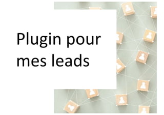 Plugin pour
mes leads
 