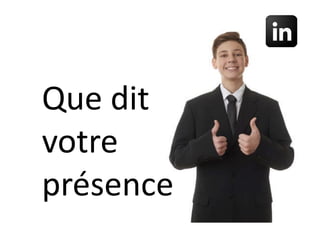 Que dit
votre
présence
 