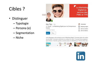 Cibles ?
• Distinguer
– Typologie
– Persona (e)
– Segmentation
– Niche
 