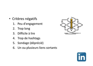 • Critères négatifs
1. Peu d'engagement
2. Trop long
3. Difficile à lire
4. Trop de hashtags
5. Sondage (déprécié)
6. Un ou plusieurs liens sortants
 