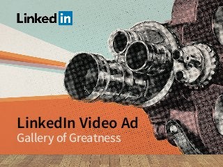 LinkedIn Video Ad
Gallery of Greatness
 