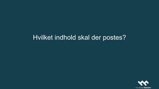 Hvilket indhold skal der postes?
 