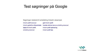 Test søgninger på Google
 