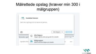 Målrettede opslag (kræver min 300 i
målgruppen)
 