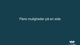 Flere muligheder på en side
 