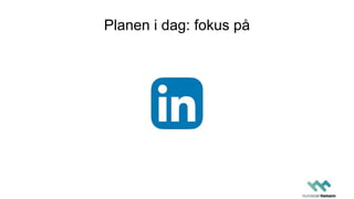 Planen i dag: fokus på
 