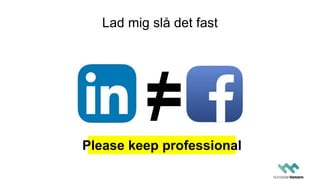 Lad mig slå det fast
=/Please keep professional
 