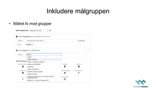 Inkludere målgruppen
• Målret fx mod grupper
 