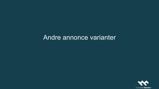 Andre annonce varianter
 