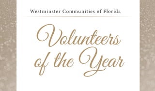 20th
Annual Awards
Banquet
Westminster Communities of Florida
Volunteers
of the Year
 