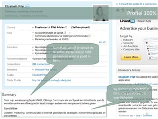 Profiel 100% Summary schrijf je vanuit de ik-vorm. Vertel wat je hebt gedaan en waar je goed in bent. Bij specialties beschrijf je (branche gerelateerde) vaardigheden 