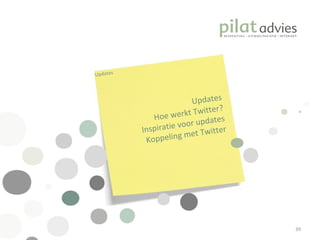 Updates Hoe werkt Twitter? Inspiratie voor updates Koppeling met Twitter Updates 