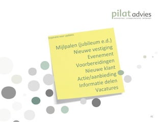 Mijlpalen (jubileum e.d.) Nieuwe vestiging Evenement Voorbereidingen Nieuwe klant Actie/aanbieding Informatie delen Vacatures Inspiratie voor updates 