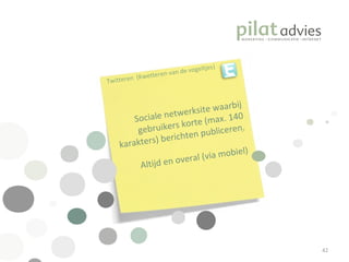 .  Twitteren  (Kwetteren van de vogeltjes) Sociale netwerksite waarbij gebruikers korte (max. 140 karakters) berichten publiceren. Altijd en overal (via mobiel) 