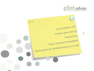 .  Gebruik search.twitter.com Verkort adres (bit.ly) Tweetphoto Tools: Hootsuite/Tweetdeck Twitteradres als handtekening in je e-mail 