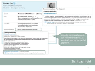 Zichtbaarheid Linkedin hecht veel waarde aan recommendations. Ze worden 3 keer op het profiel geplaatst. 