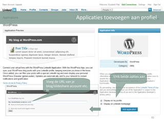 Applicaties toevoegen aan profiel Voeg de URL van je blog/slideshare account etc. in Vink beide opties aan 