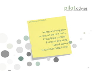 .  Waarom social media? Informatie vergaren In contact komen met… Concollega’s volgen  Personal branding Expert status Netwerken/acquireren 