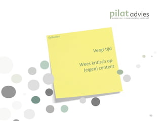 .  Valkuilen Vergt tijd Wees kritisch op  (eigen) content 