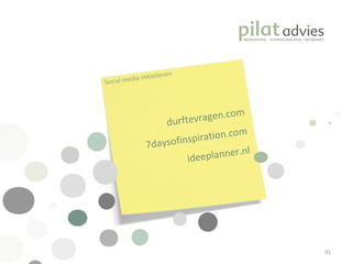 .  Social media initiatieven durftevragen.com 7daysofinspiration.com ideeplanner.nl 