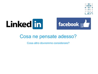 Cosa ne pensate adesso?
Cosa altro dovremmo considerare?
 