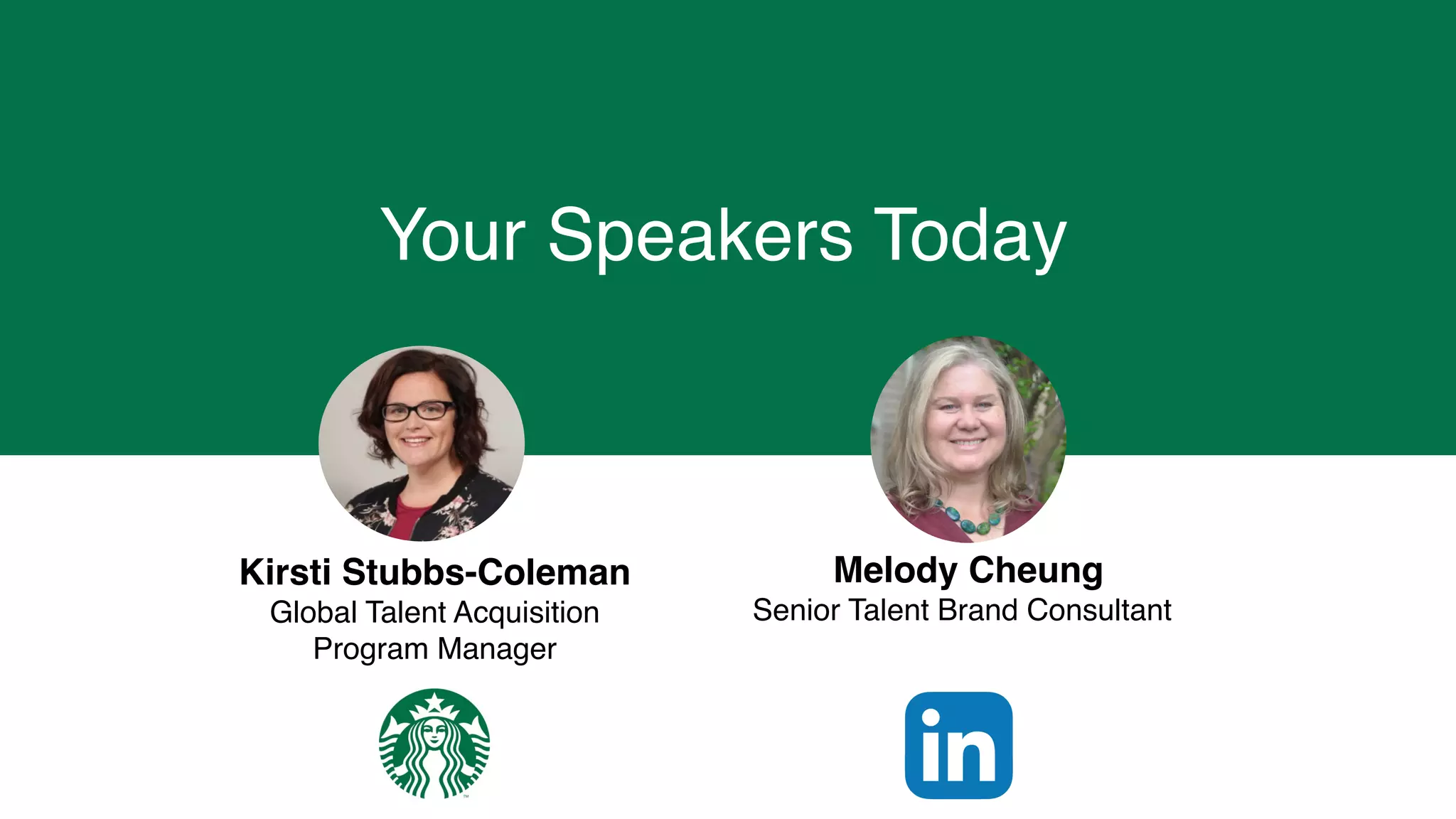 Melody Cheung
Senior Talent Brand Consultant
Kirsti Stubbs-Coleman
Global Talent Acquisition
Program Manager
Your Speakers Today
 