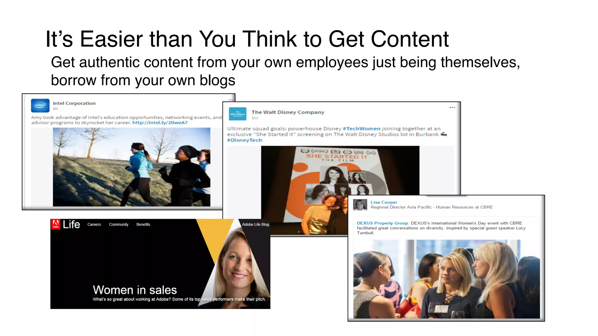 It’s Easier than You Think to Get Content
Get authentic content from your own employees just being themselves,
borrow from your own blogs
 