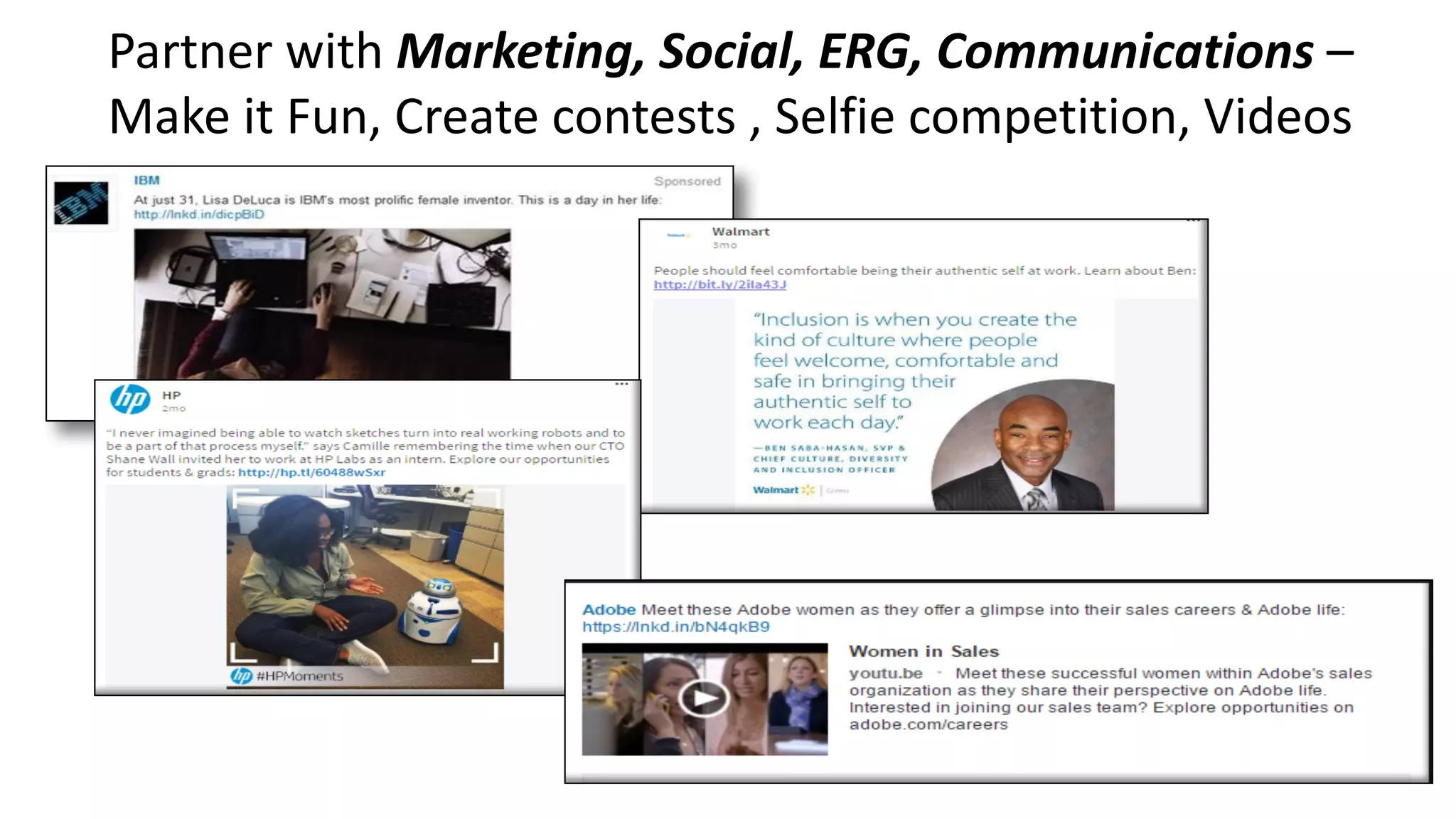 Partner	with	Marketing,	Social,	ERG,	Communications	–
Make	it	Fun,	Create	contests	,	Selfie	competition,	Videos
 
