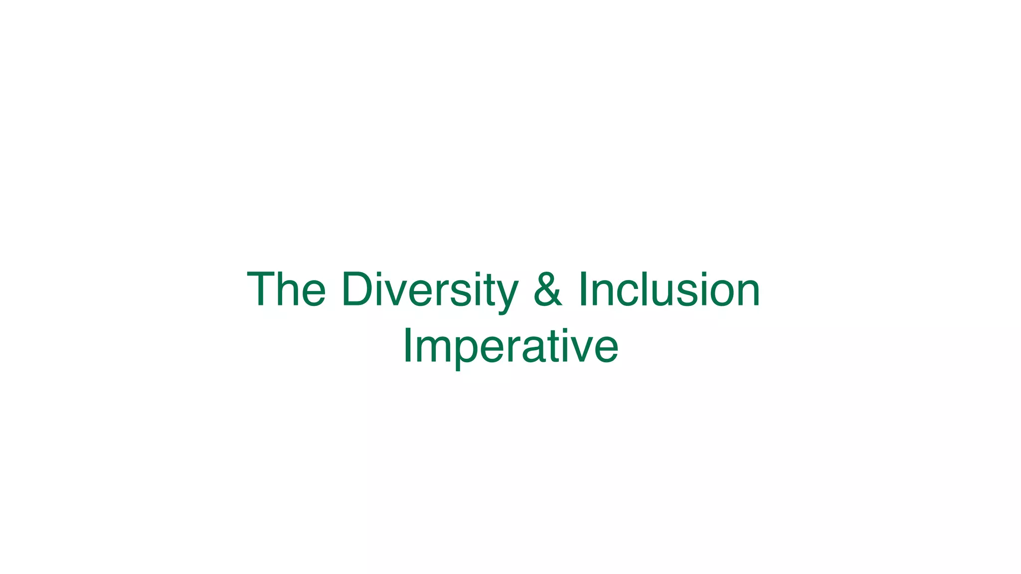 The Diversity & Inclusion
Imperative
 