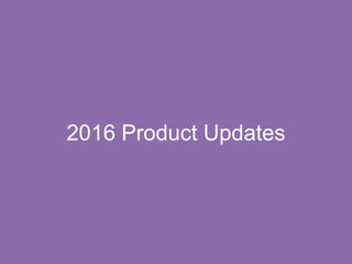 2016 Product Updates
 