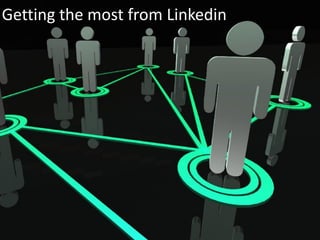 Getting the most from Linkedin
 
