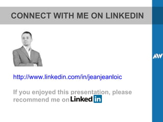 CONNECT WITH ME ON LINKEDIN http://www.linkedin.com/in/jeanjeanloic If you enjoyed this presentation, please recommend me on 