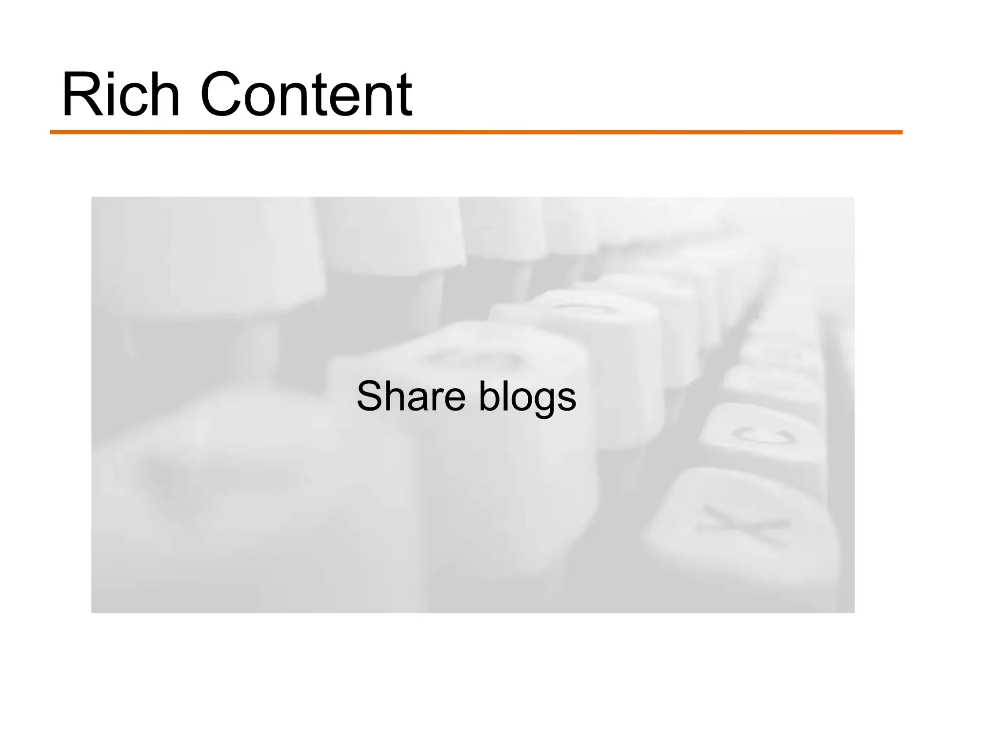 Rich Content



          Share blogs
 
