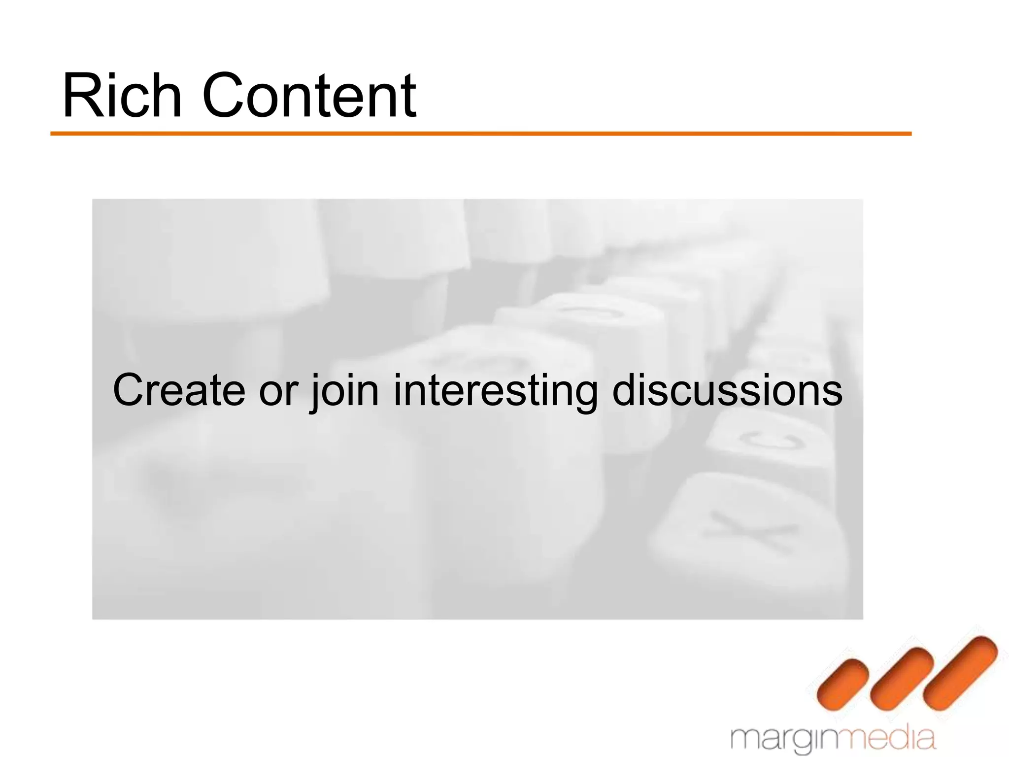 Rich Content



 Create or join interesting discussions
 