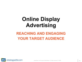 Online Display Advertising REACHING AND ENGAGING YOUR TARGET AUDIENCE 