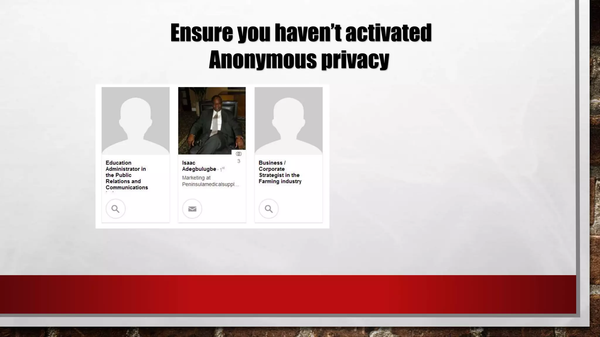 Ensure you haven’t activated
Anonymous privacy
 