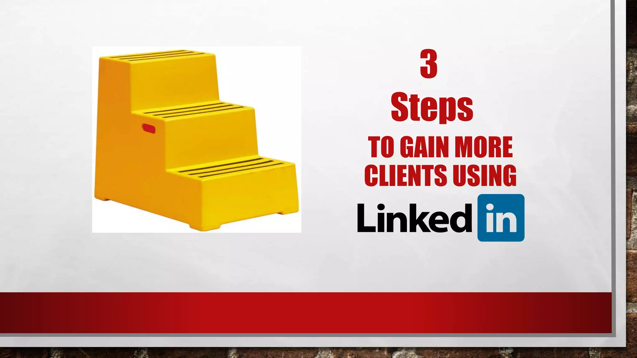3
Steps
TO GAIN MORE
CLIENTS USING
 