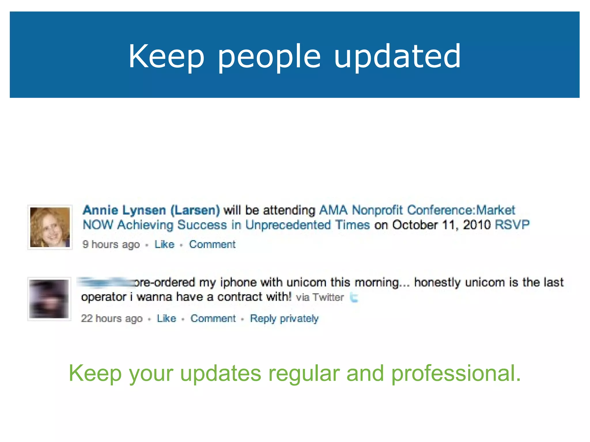 Keep people updated Keep your updates regular and professional. 