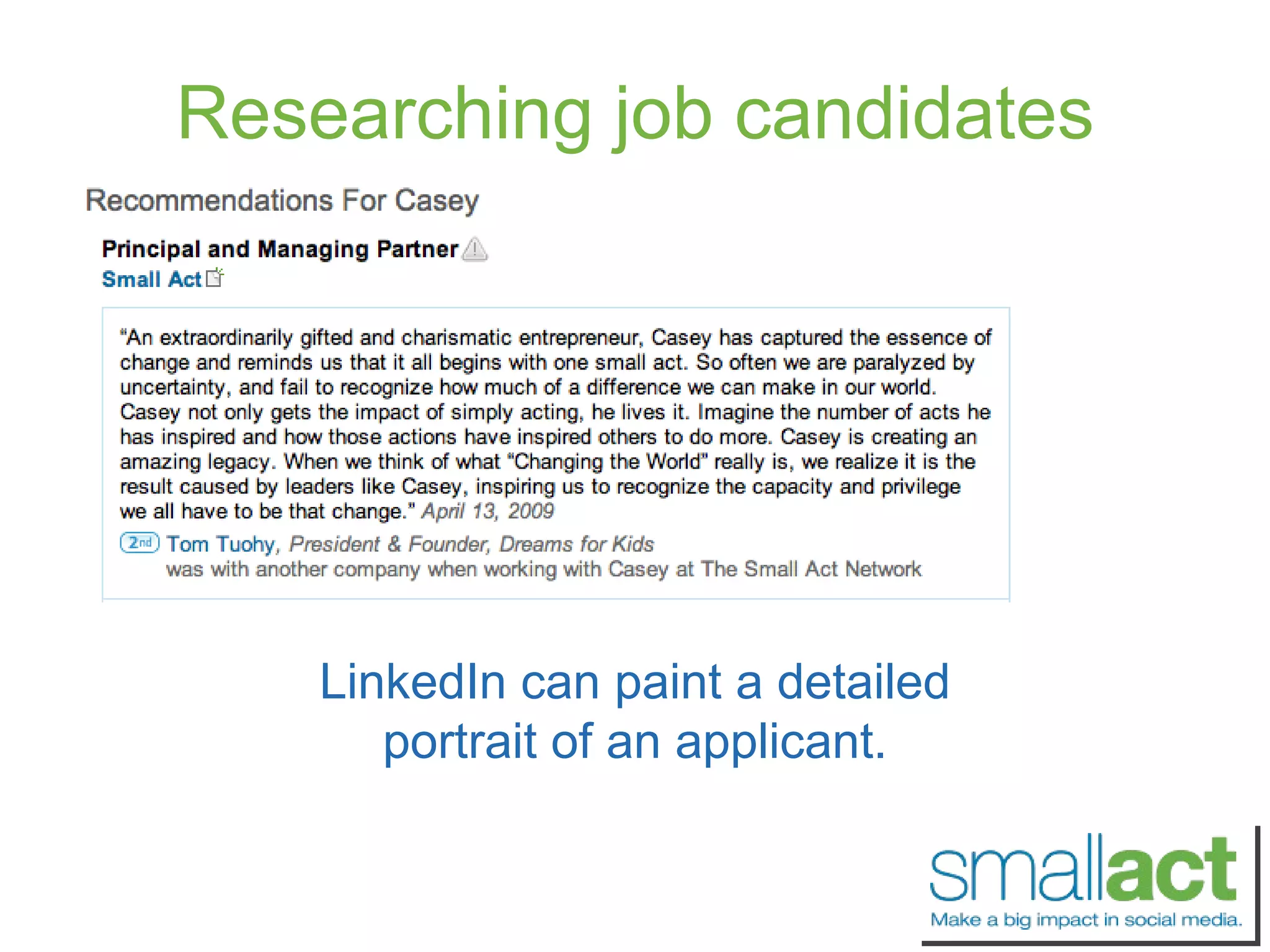 Researching job candidates LinkedIn can paint a detailed portrait of an applicant. 
