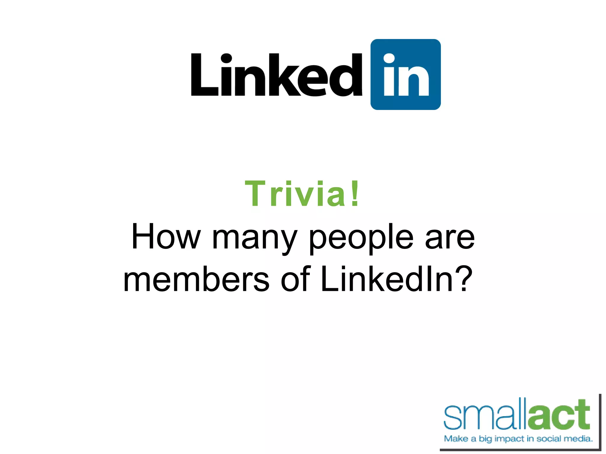 Trivia! How many people are members of LinkedIn?  